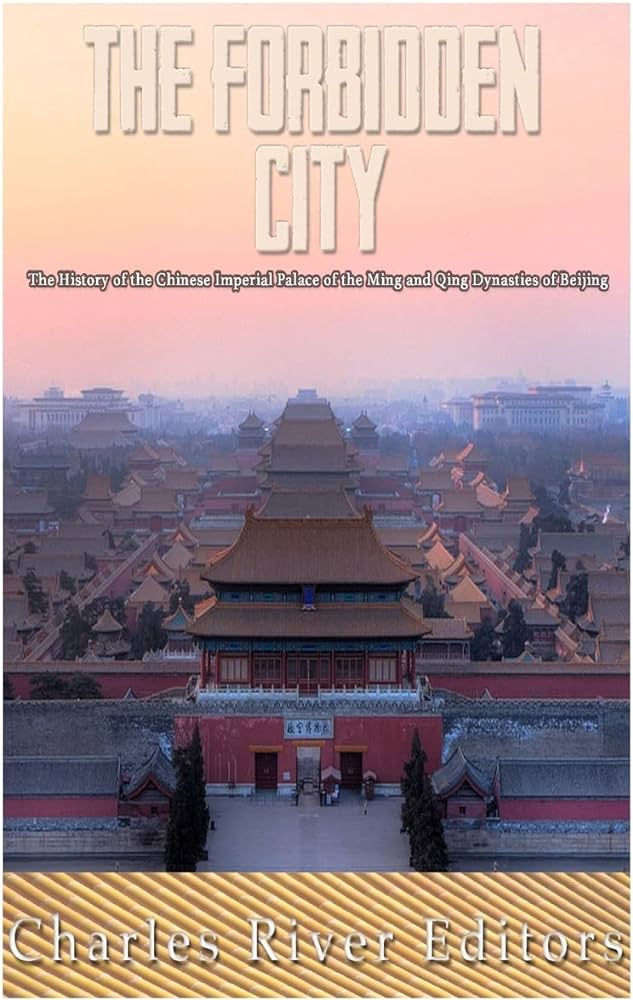 The Forbidden City: The History of the Chinese Imperial Palace