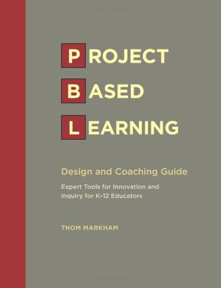 Project-Based Learning Design and Coaching Guide: Expert tools for innovation and inquiry for K-12 educators
