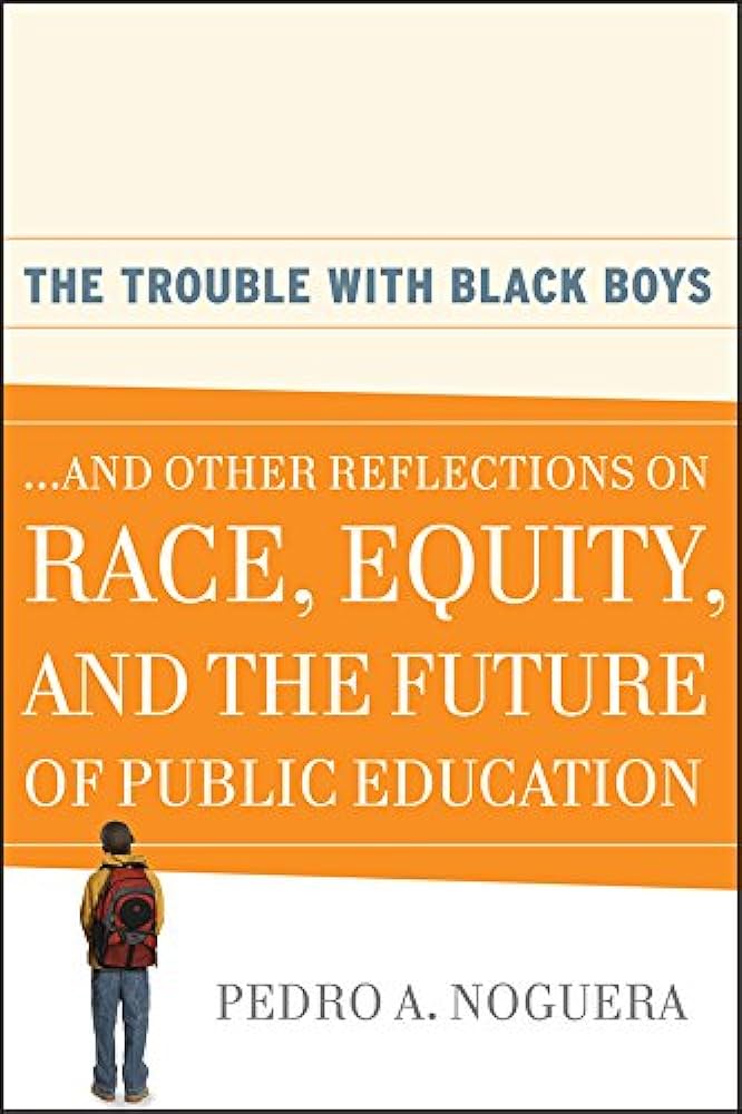 The Trouble with Black Boys: And Other Reflections on Race, Equity, and the Future of Public Education