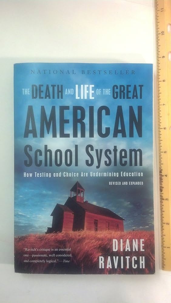 The Death and Life of the Great American School System: How Testing and Choice Are Undermining Education