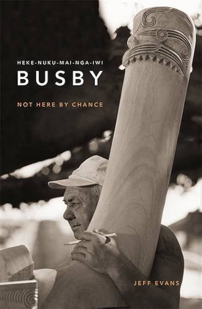 Heke-Nuku-Mai-Nga-Iwi Busby: Not Here by Chance