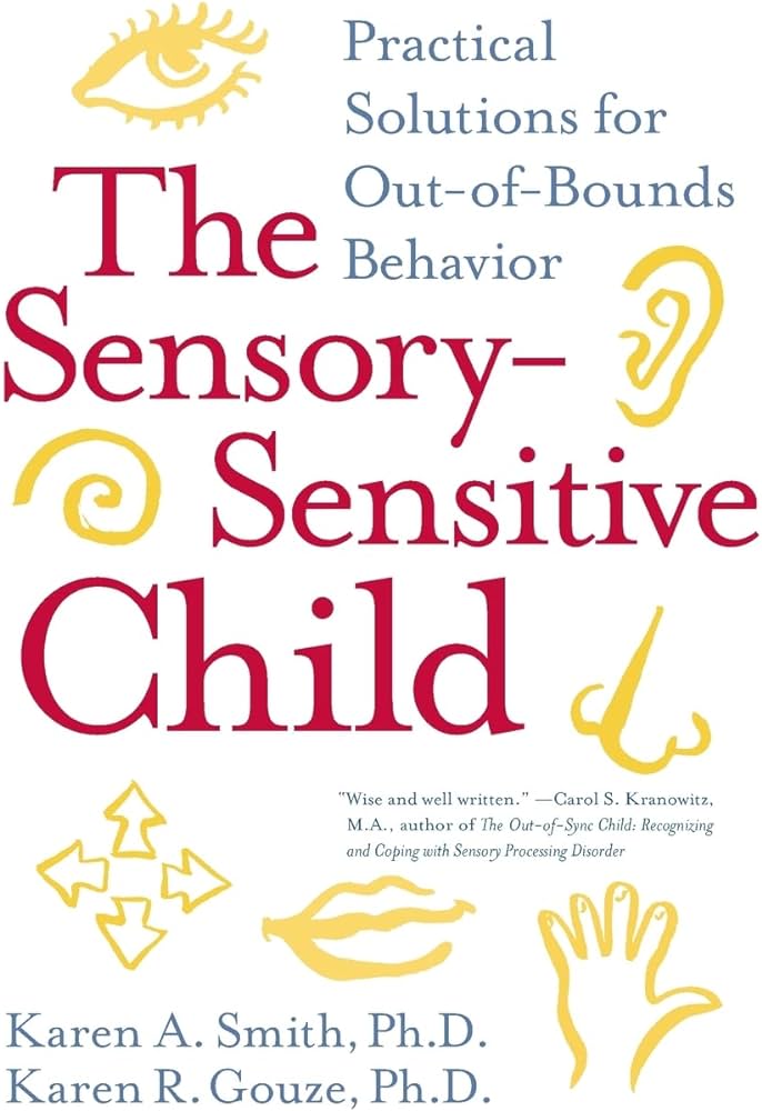 The Sensory-Sensitive Child: Practical Solutions for Out-of-Bounds Behavior