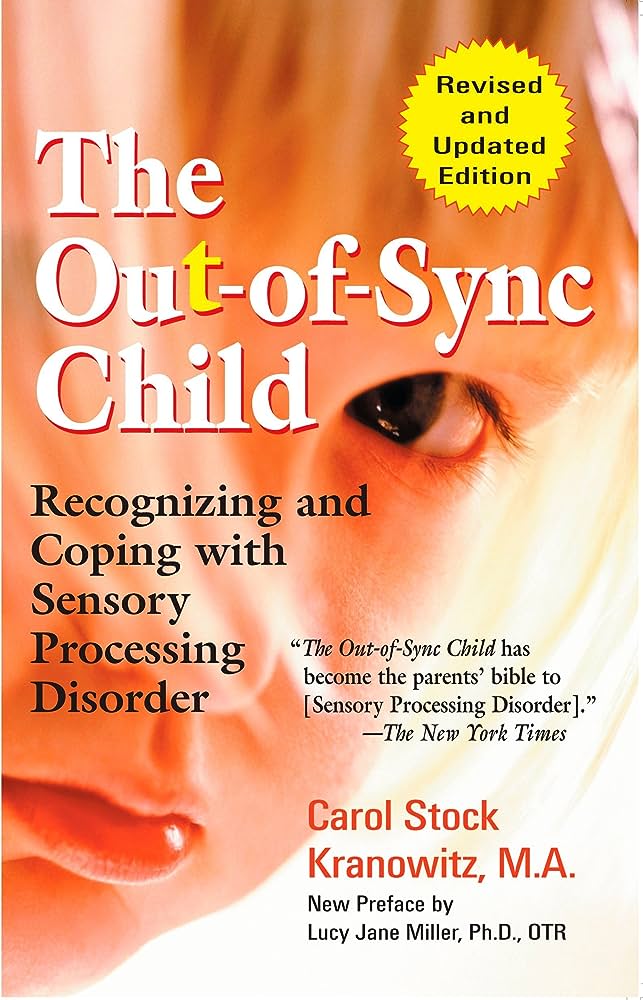 The Out-of-Sync Child: Recognizing and Coping with Sensory Processing Disorder