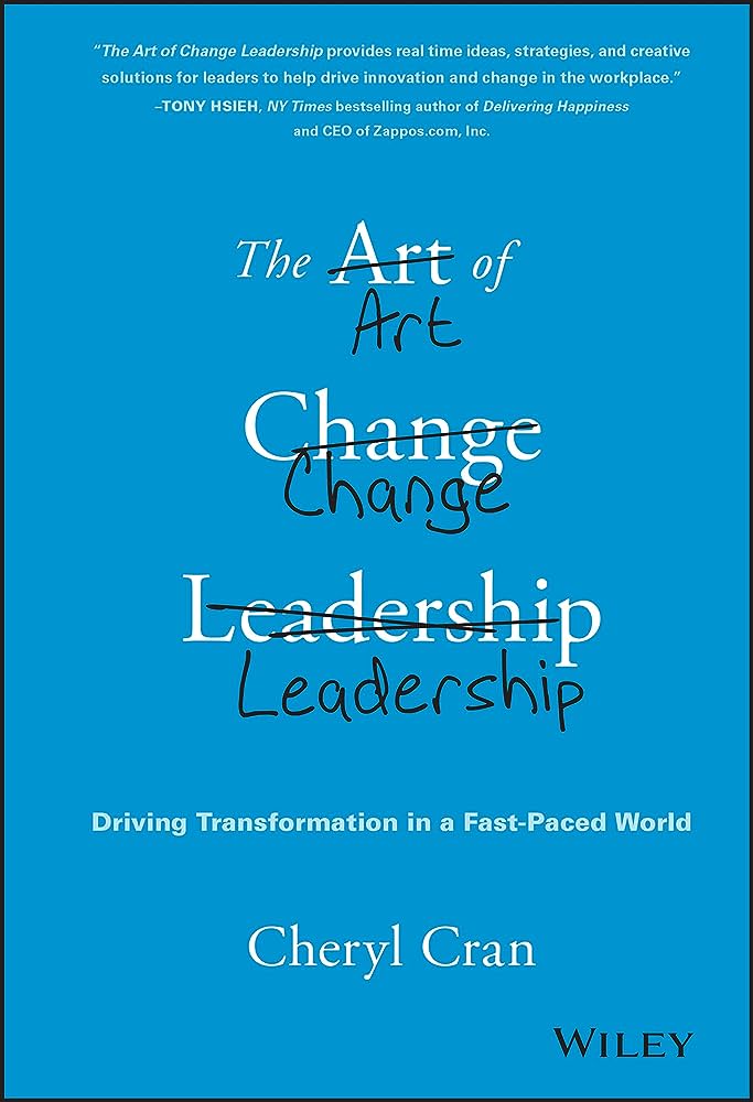 The Art of Change Leadership: Driving Transformation In a Fast-Paced World